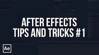Полезные приемы и трюки в After Effects #1 (Tips & Tricks)