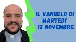 Il VANGELO di martedì 12 novembre