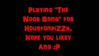 The Noob Song! For HoustonpiZZa! ~Piano Playing