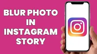 How To BLUR Photo In Instagram Story (2024 Update)