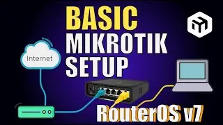 Basic Mikrotik RouterOS v7 Setup: Step-by-Step Configuration Guide