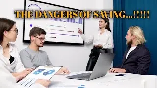 THE DANGERS OF SAVING
