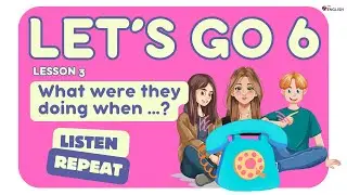 Let's Go 6 LESSON 3 | 📞 What Was He/She Doing When the Phone Rang? | PAST CONTINUOUS ESL Dialogue