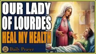 🙏 OUR LADY OF LOURDES - Miraculous Prayer for Healing and Health
