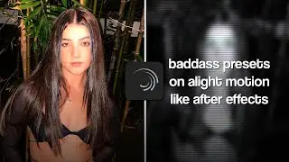 Badass edit presets like ae on alight motion | svnsvfx
