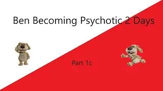 Ben becoming psychotic 2 days (Part 1c)