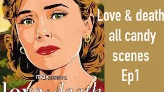 All candy scenes ep1  love and death (read ￼ description to turn quality up)