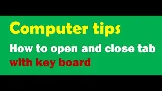 Computer tips !! How to open tab and close tab with keyboard