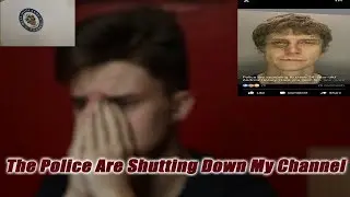 The Police Are Shutting Down My Channel!