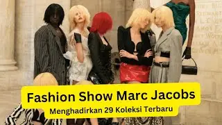 Fashion Show Marc Jacobs Menghadirkan 29 Koleksi Terbaru!