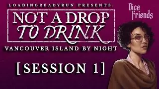 Not A Drop To Drink - Session 1 - Vancouver Island By Night || Dice Friends