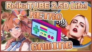 【ReikaTUBE 2.5D LIFE】All About Retro Gaming with Alex! | 2.5D Mix Reality