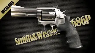 Smith & Wesson 686 P  Revolver - Toplu Tabanca incelemesi