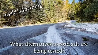 ASK US ANYTHING - What alternatives for road salt are being tested?
