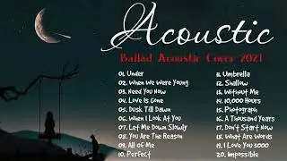 Best Acoustic Cover Sad Love Songs 2021 - Greatest Hits English Acoustic Cover Of Popular Songs