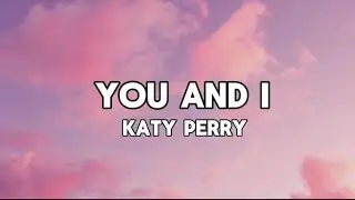 Katy Perry - You and I