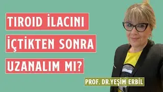 Tiroid İlacını İçtikten Sonra Uzanalım Mı? | Prof. Dr. Yeşim Erbil