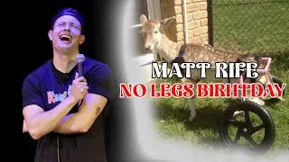 “NO LEGS BIRTHDAY”  - Matt Rife