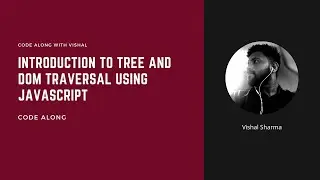 Introduction to Tree and DOM traversal using JavaScript | DS in JS | Code along with Vishal