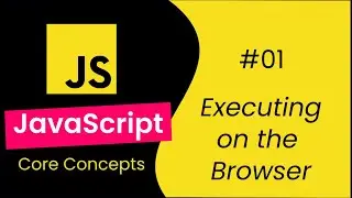 How to Execute a JavaScript Program on the browser - 01 | Learn JavaScript Core Concepts 🔥
