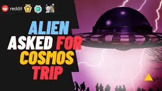 What if Alien ask for cosmos trip