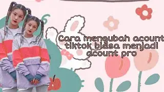 ꐑ̶ꐑ̶ ࣪ ͎.cara mengubah acount tiktok menjadi acount pro 𑁤  ͓ׄ