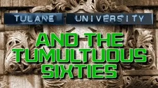 Tulane University and the Tumultuous Sixties