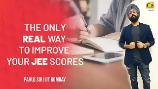 The ONLY Real Way To Improve Your JEE Scores | IIT JEE | Pahul Sir