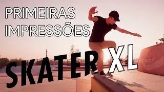 Primeiras Impressões - Skater XL