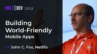 John C  Fox, Netflix, Building World Friendly Mobile Apps