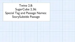 Twine 2.8: SugarCube 2.36: Special Tag and Passage Names: StorySubtitle Passage