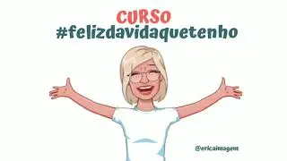 Curso #Felizdavidaquetenho. Boas Vindas