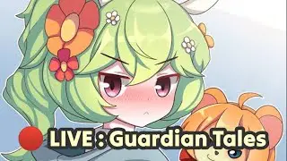 🔴 LIVE : GUARDIAN TALES | LANJUT STORY WORLD 11 GAESS