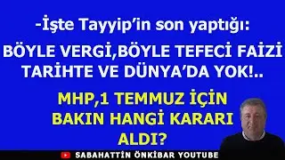 Tayyip'in son rekoru:BÖYLE VERGİ,BU TEFECİ FAİZİ TARİHTE VE DÜNYADA YOK!.MHP'NİN 1 TEMMUZ HAZIRLIĞI!