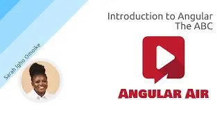 AngularAir - Introduction to Angular: The ABC with Sarah Igho Omoike