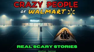 REAL PEOPLE OF WALMART 2 | True Horror Story | DOCTOR TERROR