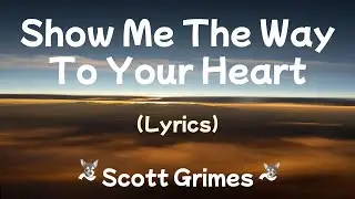Show Me The Way To Your Heart (Lyrics) ~ Scott Grimes