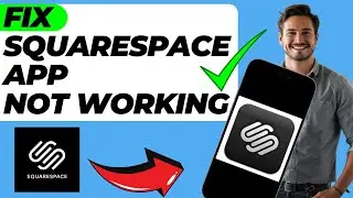 How to Fix Squarespace App Not Working (Easy Fix)