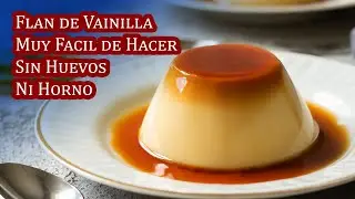 Riquisimo Flan de Vainilla Muy Facil de Hacer Sin Huevos Ni Horno