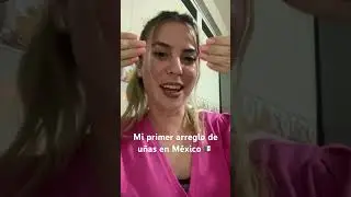 Mi primer arreglo de uñas en México 🇲🇽 