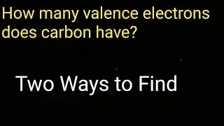 How many valence electrons does carbon have?||How to find Valence electrons for carbon(C)