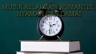 Musik Relaksasi, Romantis, Nyaman dan Damai