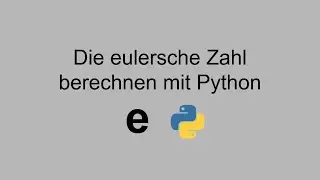 So kannst du die eulersche Zahl (e) berechnen | Python
