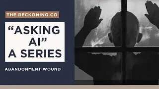 ASK AI SERIES --- Abandonment Wound --- Episodes 001-004