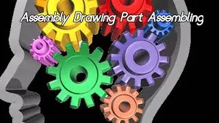 Mechanical Assembly Drawing, assembly of parts. Part 2 of 3.