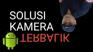 Cara Mengatasi Kamera HP Terbalik