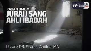 Juraij Sang Ahli Ibadah - Ustadz Dr. Firanda Andirja M.A.