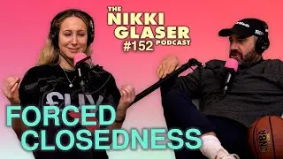 # 152 Forced Closeness | The Nikki Glaser Podcast