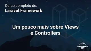 Curso Completo de Laravel: Um pouco mais sobre Views e Controllers
