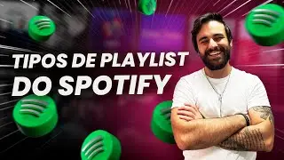 QUAIS SÃO OS 4 TIPOS DE PLAYLIS DO SPOTIFY?